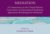 Novedad Editorial: The Singapore Convention on Mediation. A Commentary on the United Nations Convention on International Settlement Agreements Resulting from Mediation