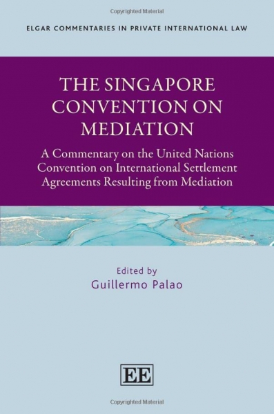 Novedad Editorial: “The Singapore Convention on Mediation. A Commentary on the United Nations Convention on International Settlement Agreements Resulting from Mediation”